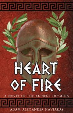 Coperta cărții 'Heart of Fire: A Novel of the Ancient Olympics - Adam Alexander Haviaras'