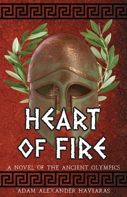 Heart of Fire: A Novel of the Ancient Olympics - Adam Alexander Haviaras