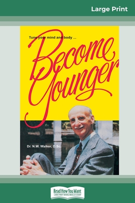 Coperta cărții 'Become Younger (16pt Large Print Edition) - Norman W. Walker'