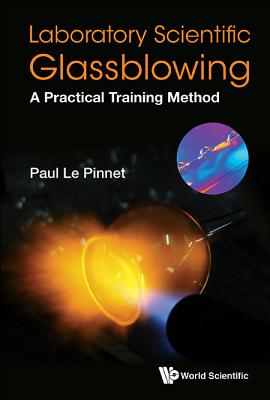 Laboratory Scientific Glassblowing: A Practical Training Method - Paul Le Pinnet