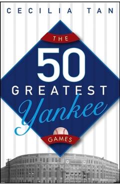 Poza produsului The 50 Greatest Yankee Games - Cecilia Tan