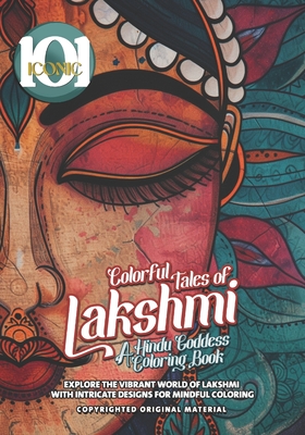 Coperta cărții '101 Iconic: Colorful Tales of Lakshmi: A Hindu Goddess Coloring Book - Explore the Vibrant World of Lakshmi with'
