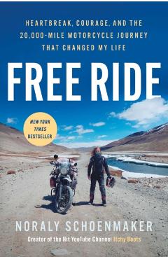 Free Ride: Heartbreak, Courage, and the 20,000-Mile Motorcycle Journey That Changed My Life - Noraly Schoenmaker