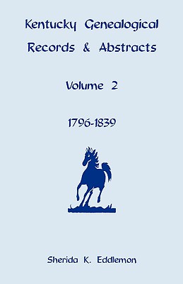 Coperta cărții 'Kentucky Genealogical Records and Abstracts, Volume 2: 1796-1839 - Sherida K. Eddlemon'
