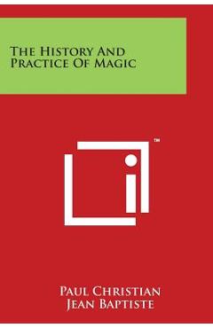 Coperta cărții 'The History And Practice Of Magic - Paul Christian'