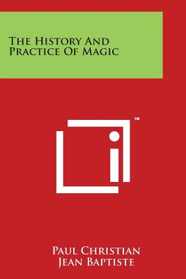 Coperta cărții 'The History And Practice Of Magic - Paul Christian'