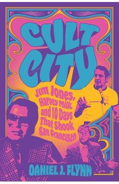 Poza produsului Cult City: Jim Jones, Harvey Milk, and 10 Days That Shook San Francisco - Daniel J. Flynn