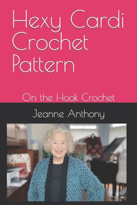 Hexy Cardi Crochet Pattern: On the Hook Crochet - Jeanne Anthony