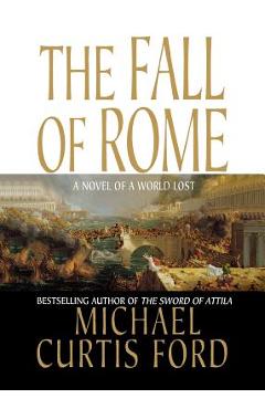 Coperta cărții 'The Fall of Rome - Michael Curtis Ford'
