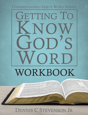 Coperta cărții 'Getting to Know God's Word WORKBOOK: How 66 Books of the Bible Tell God's Story - Dennis C. Stevenson'