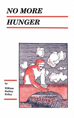 No More Hunger - William Dudley Pelley