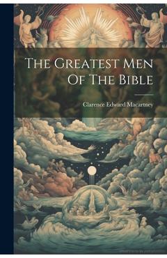 Coperta cărții 'The Greatest Men Of The Bible - Clarence Edward Macartney'