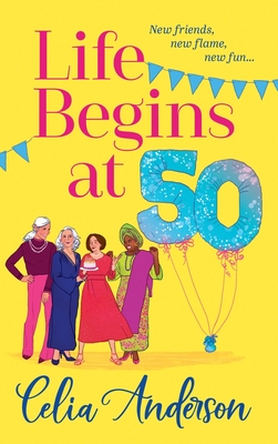Life Begins at 50! - Celia Anderson