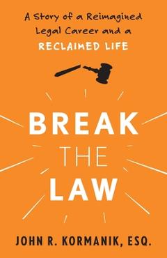 Coperta cărții 'Break the Law - John Kormanik'