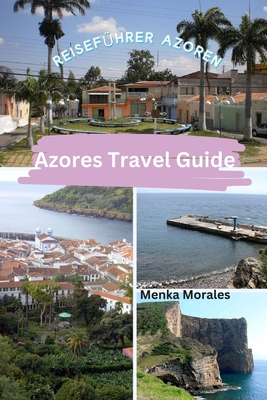 Azores Travel Guide: Reiseführer Azoren - Menka Morales