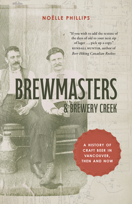 Brewmasters and Brewery Creek: A History of Craft Beer in Vancouver - Noëlle Phillips