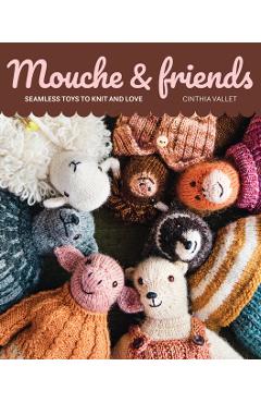 Mouche & Friends: Seamless Toys to Knit and Love - Cinthia Vallet