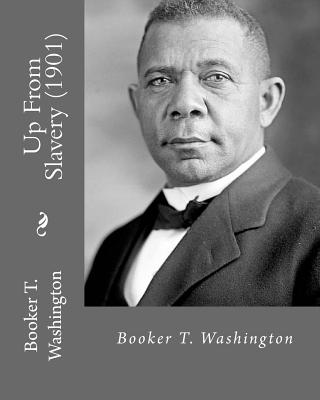 Up From Slavery (1901). By: Booker T. Washington: Autobiography - Booker T. Washington