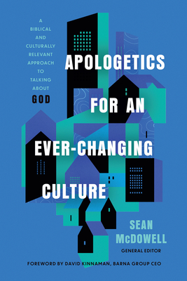 Apologetics for an Ever-Changing Culture: A Biblical and Culturally Relevant Approach to Talking about God - Sean Mcdowell