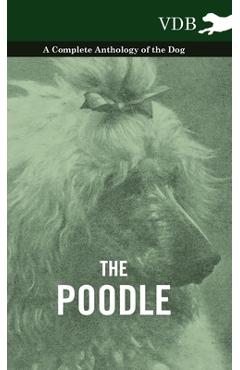 Poza produsului The Poodle - A Complete Anthology of the Dog - 