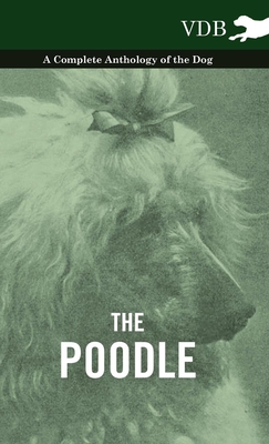 The Poodle - A Complete Anthology of the Dog - 