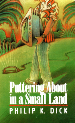 Puttering about in a Small Land - Philip K. Dick