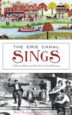 The Erie Canal Sings: A Musical History of New York's Grand Waterway - Bill Hullfish