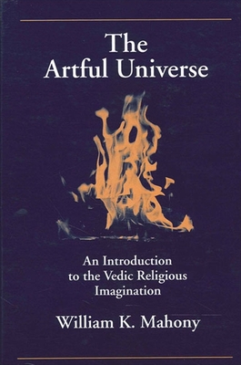 The Artful Universe: An Introduction to the Vedic Religious Imagination - William K. Mahony