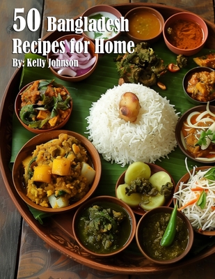 Coperta cărții '50 Bangladesh Recipes for Home - Kelly Johnson'