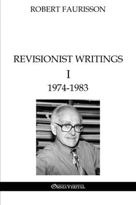 Revisionist Writings I - 1974-1983 - Robert Faurisson