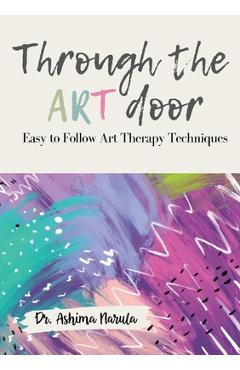 Poza produsului Through the Art Door - Easy to Follow Art Therapy Techniques (Full Colour) - Ashima Narula