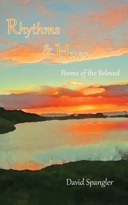 Rhythms and Hues: Poems of the Beloved - David Spangler