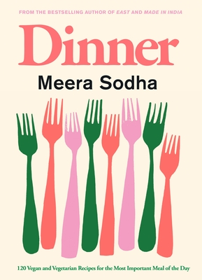 Dinner: 120 Vegan and Vegetarian Recipes for the Most Important Meal of the Day [American Measurements] - Meera Sodha