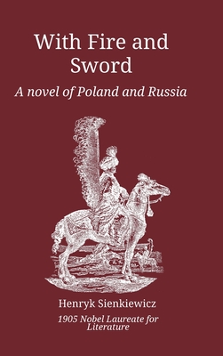 With Fire and Sword: A Novel of Poland and Russia - Henryk Sienkiewicz