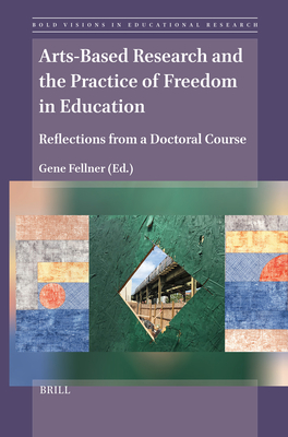 Arts-Based Research and the Practice of Freedom in Education: Reflections from a Doctoral Course - Gene Fellner