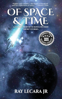 Coperta cărții 'Of Space & Time: A Collection of Science Fiction Short Stories - Ray Lecara'