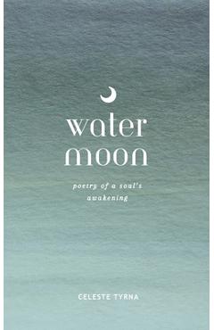 Coperta cărții 'Water Moon: Poetry of a Soul's Awakening - Celeste Tyrna'