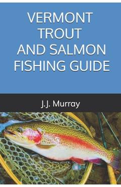Coperta cărții 'Vermont Trout And Salmon Fishing Guide - J. J. Murray'
