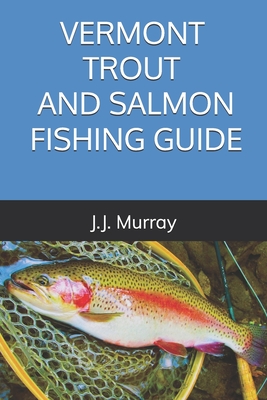 Vermont Trout And Salmon Fishing Guide - J. J. Murray