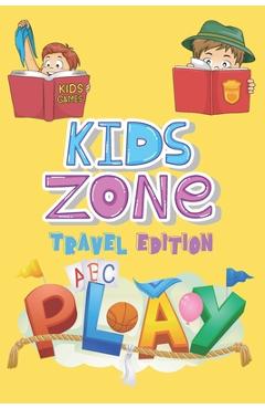 Coperta cărții 'Kids Zone Travel Edition: Big Activity Book - Kids Games - Ages 6-12 - Mazes, Four In A Row, Connect the Dots and more'