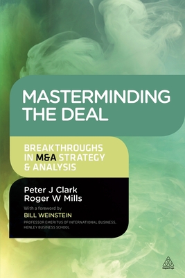 Masterminding the Deal: Breakthroughs in M&A Strategy and Analysis - Peter Clark