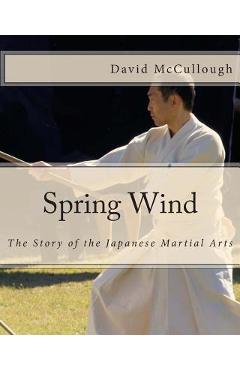 Coperta cărții 'Spring Wind: The Story of the Japanese Martial Arts - David Mccullough'