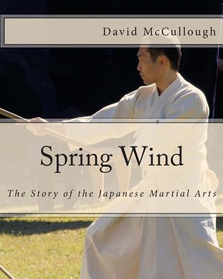 Spring Wind: The Story of the Japanese Martial Arts - David Mccullough