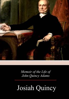 Memoir of the Life of John Quincy Adams - Josiah Quincy