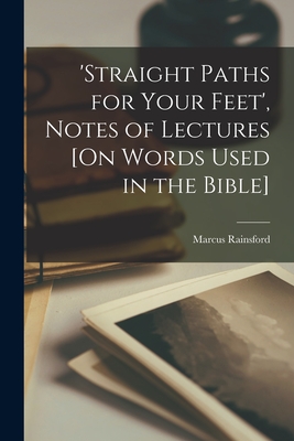 'straight Paths for Your Feet', Notes of Lectures [On Words Used in the Bible] - Marcus Rainsford