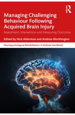 Coperta cărții 'Managing Challenging Behaviour Following Acquired Brain Injury: Assessment, Intervention and Measuring Outcomes - Nick'