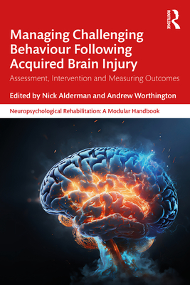 Coperta cărții 'Managing Challenging Behaviour Following Acquired Brain Injury: Assessment, Intervention and Measuring Outcomes - Nick'