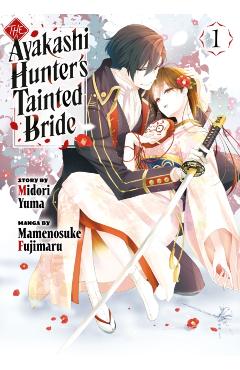 Coperta cărții 'The Ayakashi Hunter's Tainted Bride 1 - Midori Yuma'