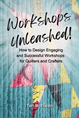 Coperta cărții 'Workshops Unleashed: How to Design Engaging and Successful Workshops - Tori Mcelwain'