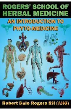 Coperta cărții 'Rogers' School of Herbal Medicine: An Introduction to Phyto-Medicine - Robert Dale Rogers Rh'